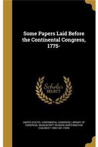Some Papers Laid Before the Continental Congress, 1775-