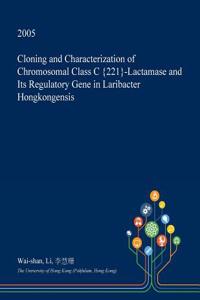 Cloning and Characterization of Chromosomal Class C {221}-Lactamase and Its Regulatory Gene in Laribacter Hongkongensis