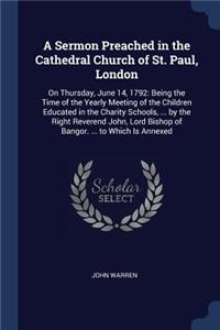 Sermon Preached in the Cathedral Church of St. Paul, London