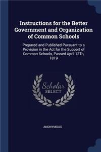 Instructions for the Better Government and Organization of Common Schools