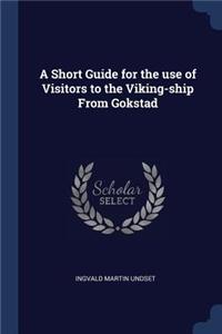 A Short Guide for the use of Visitors to the Viking-ship From Gokstad