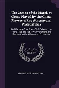 The Games of the Match at Chess Played by the Chess Players of the Athenaeum, Philadelphia