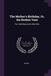 The Mother's Birthday, Or, the Broken Vase