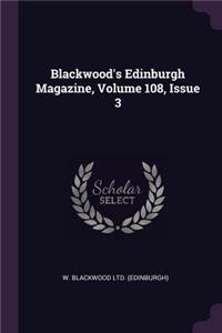 Blackwood's Edinburgh Magazine, Volume 108, Issue 3