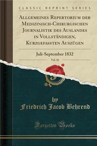 Allgemeines Repertorium Der Medizinisch-Chirurgischen Journalistik Des Auslandes in VollstÃ¤ndigen, Kurzgefassten AuszÃ¼gen, Vol. 10: Juli-September 1832 (Classic Reprint)