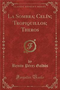 La Sombra; CelÃ­n; Tropiquillos; Theros (Classic Reprint)