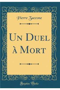 Un Duel ï¿½ Mort (Classic Reprint)