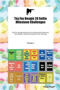 Toy Fox Beagle 20 Selfie Milestone Challenges Toy Fox Beagle Milestones for Memorable Moments, Socialization, Indoor & Outdoor Fun, Training Volume 3