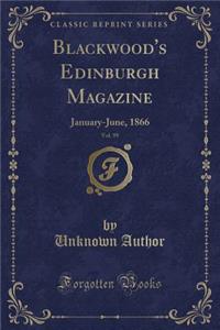 Blackwood's Edinburgh Magazine, Vol. 99: January-June, 1866 (Classic Reprint)