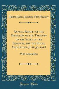 Annual Report of the Secretary of the Treasury on the State of the Finances, for the Fiscal Year Ended June 30, 1918