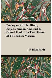 Catalogues of the Hindi, Panjabi, Sindhi, and Pushtu Printed Books - In the Library of the British Museum