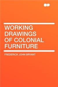Working Drawings of Colonial Furniture