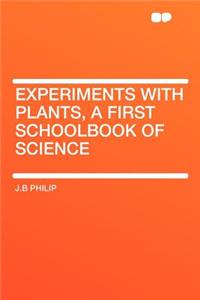 Experiments with Plants, a First Schoolbook of Science