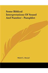 Some Biblical Interpretations Of Sound And Number - Pamphlet
