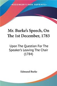 Mr. Burke's Speech, On The 1st December, 1783