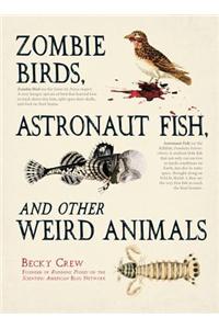 Zombie Birds, Astronaut Fish, and Other Weird Animals