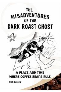 Misadventures of the Dark Roast Ghost