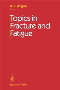 Topics in Fracture and Fatigue