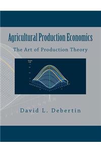 Agricultural Production Economics (The Art of Production Theory)