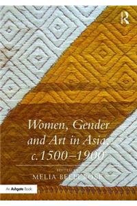 Women, Gender and Art in Asia, c. 1500-1900