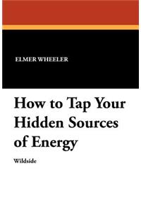How to Tap Your Hidden Sources of Energy
