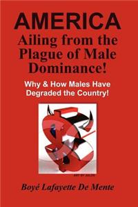 AMERICA Ailing From the Plague of Male Dominance!