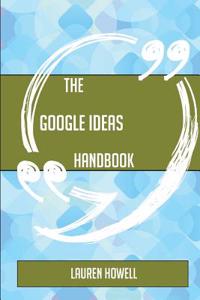 The Google Ideas Handbook - Everything You Need to Know about Google Ideas