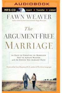 The Argument-Free Marriage: 28 Days to Creating the Marriage You've Always Wanted with the Spouse You Already Have