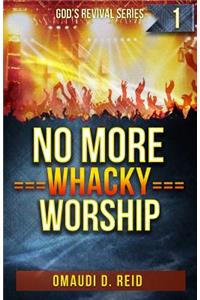 No More Whacky Worship