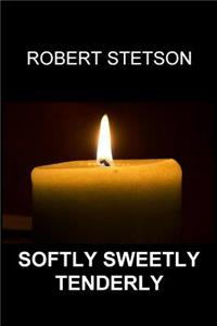Softly Sweetly Tenderly