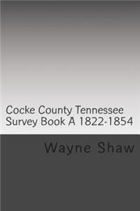 Cocke County Tn. Survey Book ?A? 1822-1854 W.P.A. Transcription