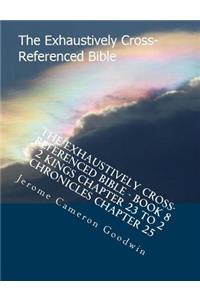 The Exhaustively Cross-Referenced Bible - Book 8 - 2 Kings Chapter 23 To 2 Chronicles Chapter 25