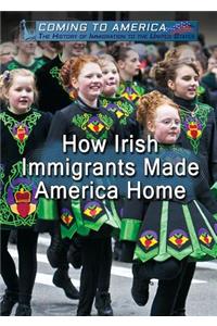 How Irish Immigrants Made America Home