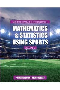 Lessons for Teaching Concepts in Mathematics and Statistics Using Sports, Volume 2