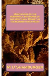 Meditations on the Sorrowful Mysteries of the Most Holy Rosary of the Blessed Virgin Mary