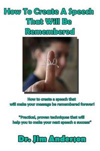 How To Create A Speech That Will Be Remembered