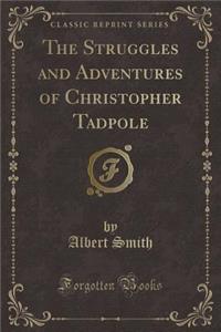 The Struggles and Adventures of Christopher Tadpole (Classic Reprint)