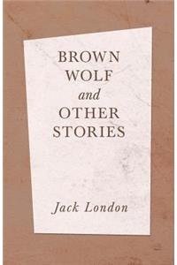 Brown Wolf and Other Stories