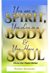 You Are a Spirit You Live in a Body & You Have a Soul