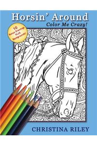 Horsin' Around: Color Me Crazy!: Adult/Advanced Coloring Book (10 Bonus Drawings PLUS Backgrounds!)