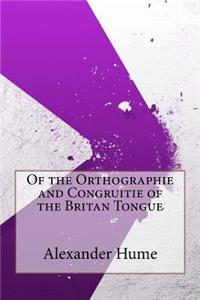 Of the Orthographie and Congruitie of the Britan Tongue