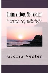 Claim Victory, Not Victim!