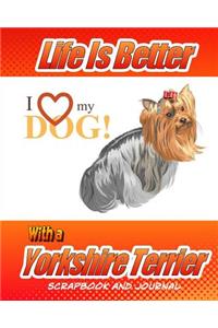 Life Is Better With A Yorkshire Terrier Scrapbook and Journal