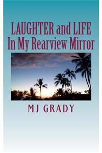 LAUGHTER and LIFE In My Rearview Mirror