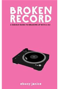 Broken Record: A Serious Guide to Breaking Up with a DJ