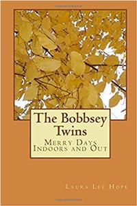 The Bobbsey Twins: Merry Days Indoors and Out: Volume 1