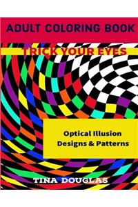 Trick Your Eyes Optical Illusion Designs & Patterns Adult Coloring Book