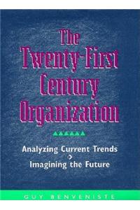 The Twenty-First Century Organization: Analyzing Current Trends--Imagining The Future