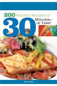 200 Healthy Recipes in 30 Minutes--or Less!