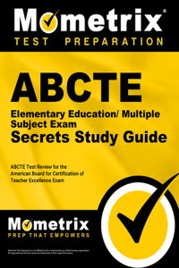 Abcte Elementary Education/Multiple Subject Exam Secrets Study Guide